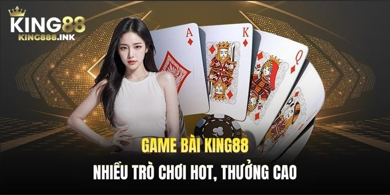 Game bài KING88 luôn được nhiều người thích