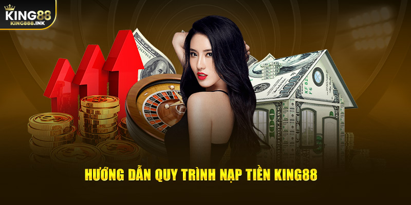 Quy trình nạp tiền KING88 thành công tuyệt đối