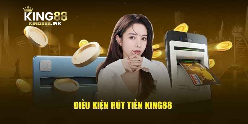 Các điều kiện cần chuẩn bị trước khi rút tiền KING88